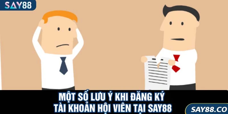 Đăng Ký SAY88 3 Một số lưu ý khi đăng ký tài khoản hội viên tại SAY88